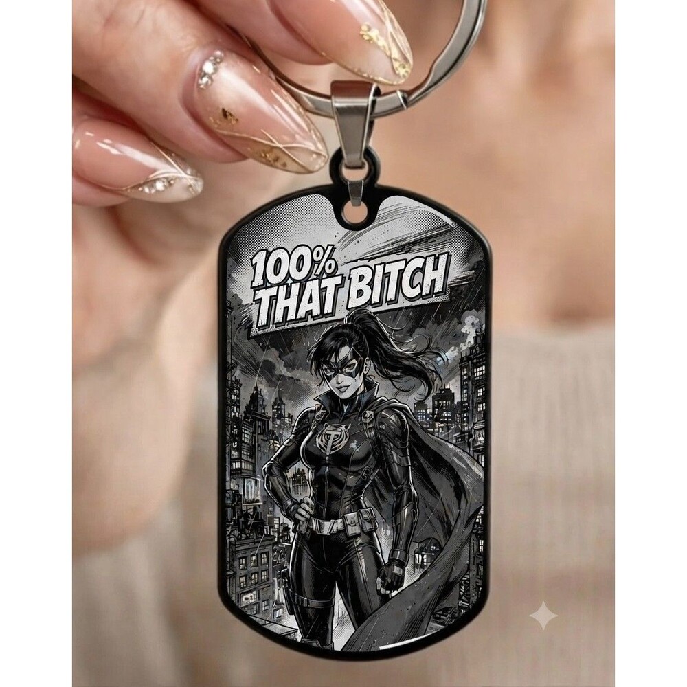 100% That BIITTTCH super Hero Strong Woman Stainless Keychain Art Reminder Sexy